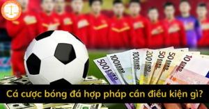 ca cuoc bong da hop phap can dieu kien gi Cách bắt kèo trong bóng đá kiếm tiền tỷ đơn giản.