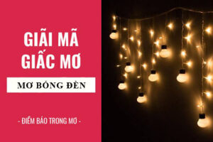 giai ma giac mo nam mo thay bong den den dien 2020 06 07 Ý nghĩa ngủ mơ thấy bóng đèn là điềm báo gì