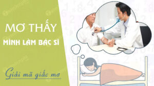 giai ma giac mo thay minh lam bac si Ý nghĩa khi nằm ngủ mơ thấy bác sĩ là điềm báo tốt hay xấu
